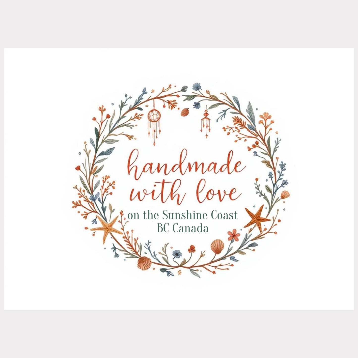 Decorative wreath with 'handmade with love on the Sunshine Coast, BC Canada' text.